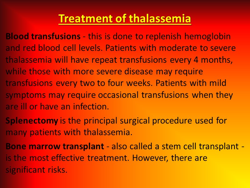 Treatment of thalassemia Blood transfusions - this is done to replenish hemoglobin and red